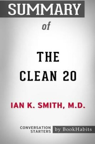 Cover of Summary of The Clean 20 by Ian K. Smith M.D.