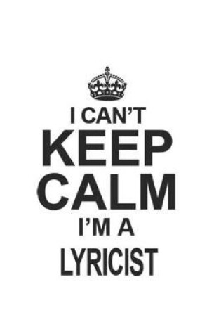 Cover of I Can't Keep Calm I'm A Lyricist