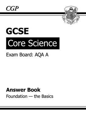 Cover of GCSE Core Science AQA Answers (for Workbook) Foundation The Basics (A*-G course)