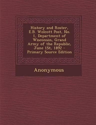 Cover of History and Roster, E.B. Wolcott Post, No. 1, Department of Wisconsin, Grand Army of the Republic, June 1st, 1892