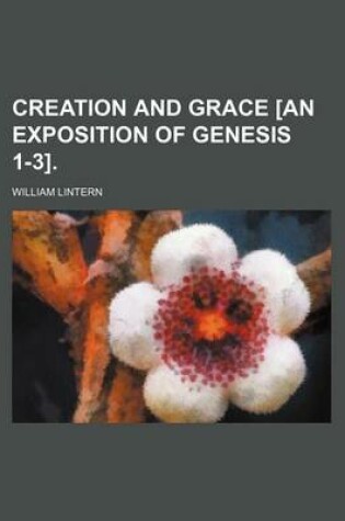 Cover of Creation and Grace [An Exposition of Genesis 1-3].