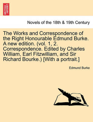 Book cover for The Works and Correspondence of the Right Honourable Edmund Burke. a New Edition. (Vol. 1, 2. Correspondence. Edited by Charles William, Earl Fitzwill