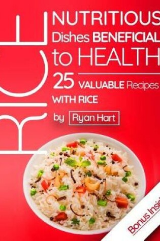 Cover of Rice - nutritious dishes beneficial to health.