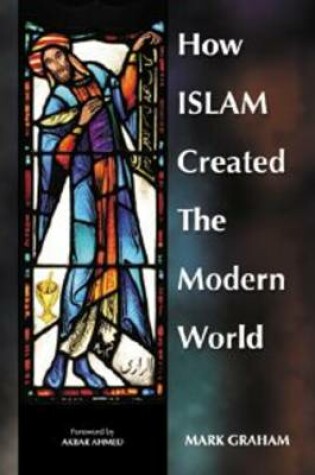 Cover of How Islam Created the Modern World