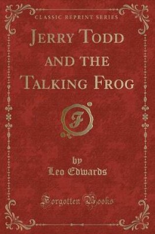 Cover of Jerry Todd and the Talking Frog (Classic Reprint)