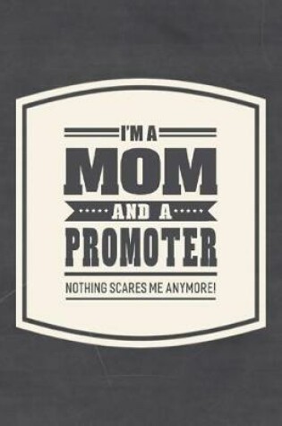 Cover of I'm A Mom And A Promoter Nothing Scares Me Anymore!