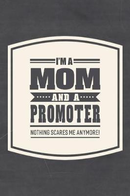 Book cover for I'm A Mom And A Promoter Nothing Scares Me Anymore!