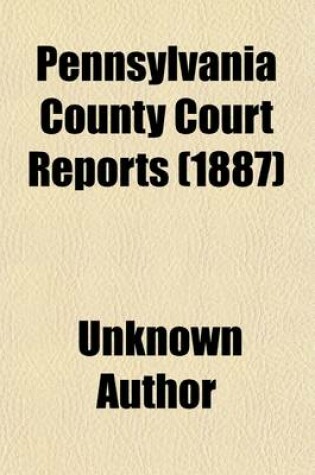 Cover of Pennsylvania County Court Reports; Containing Cases Decided in the Courts of the Several Counties of the Commonwealth of Pennsylvania Volume 2