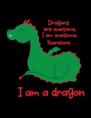 Book cover for Dragons Are Awesome, I Am Awesome, Therefore I Am A Dragon