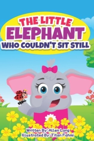 Cover of The Little Elephant Who Couldn't Sit Still