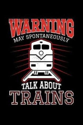 Cover of Warning I May Spontaneously Talk About Trains