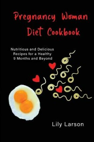 Cover of Pregnancy Woman Diet Cookbook Nutritious and Delicious Recipes for a Healthy 9 Months and Beyond