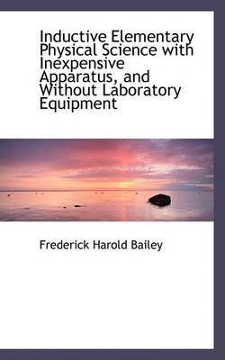 Book cover for Inductive Elementary Physical Science with Inexpensive Apparatus, and Without Laboratory Equipment