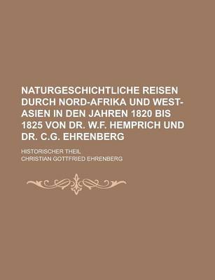 Book cover for Naturgeschichtliche Reisen Durch Nord-Afrika Und West-Asien in Den Jahren 1820 Bis 1825 Von Dr. W.F. Hemprich Und Dr. C.G. Ehrenberg; Historischer the