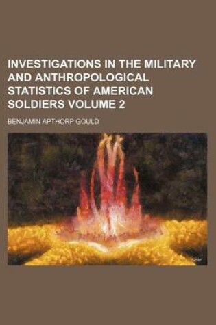 Cover of Investigations in the Military and Anthropological Statistics of American Soldiers Volume 2