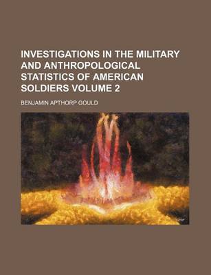 Book cover for Investigations in the Military and Anthropological Statistics of American Soldiers Volume 2