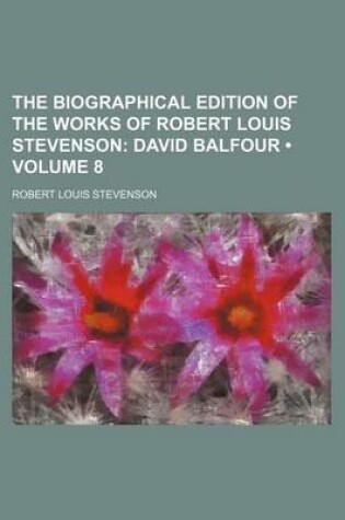 Cover of The Biographical Edition of the Works of Robert Louis Stevenson (Volume 8); David Balfour