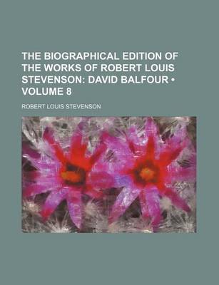 Book cover for The Biographical Edition of the Works of Robert Louis Stevenson (Volume 8); David Balfour