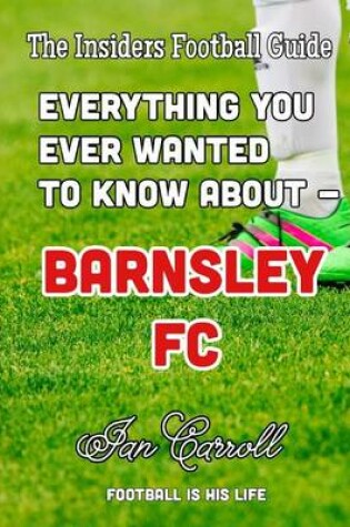 Cover of Everthing You Ever Wanted to Know About - Barnsley FC