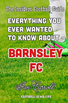 Book cover for Everthing You Ever Wanted to Know About - Barnsley FC