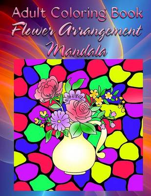 Book cover for Adult Coloring Book: Flower Arrangement Mandala