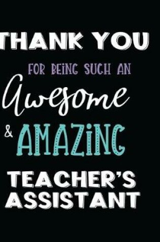 Cover of Thank You Being Such an Awesome & Amazing Teacher's Assistant