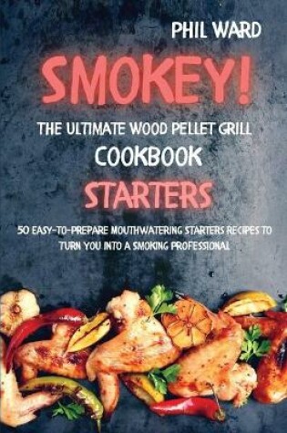 Cover of Smokey! The Ultimate Wood Pellet Grill Cookbook - Starters