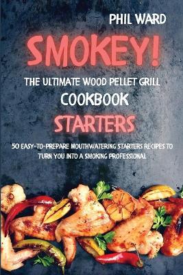 Book cover for Smokey! The Ultimate Wood Pellet Grill Cookbook - Starters