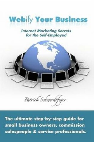 Cover of Webify Your Business, Internet Marketing Secrets for the Self-Employed