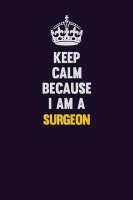 Book cover for Keep Calm Because I Am A Surgeon