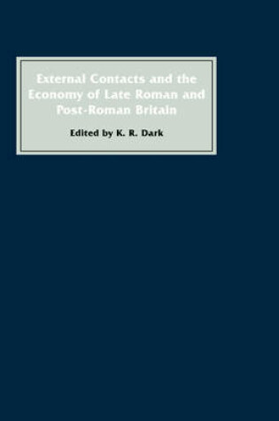 Cover of External Contacts and the Economy of Late-Roman and Post-Roman Britain