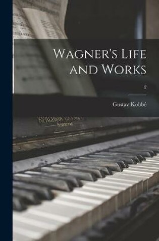 Cover of Wagner's Life and Works; 2