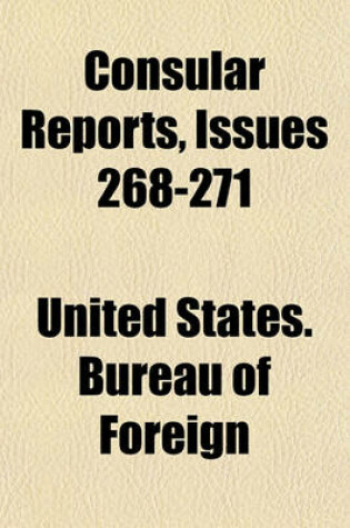 Cover of Consular Reports Volume 268-271; Commerce, Manufactures, Etc