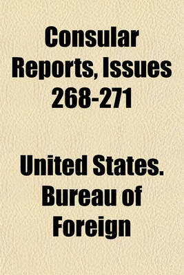 Book cover for Consular Reports Volume 268-271; Commerce, Manufactures, Etc