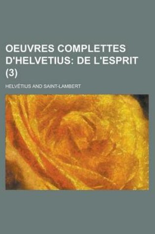 Cover of Oeuvres Complettes D'Helvetius (3); de L'Esprit