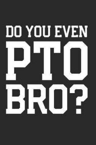 Cover of Do You Even PTO Bro?