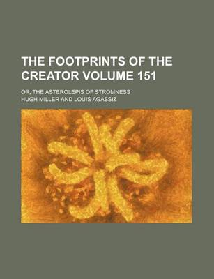 Book cover for The Footprints of the Creator Volume 151; Or, the Asterolepis of Stromness