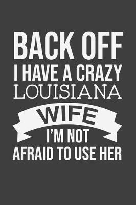 Book cover for Back Off I Have A Crazy Louisiana Wife I'm Not Afraid To Use Her