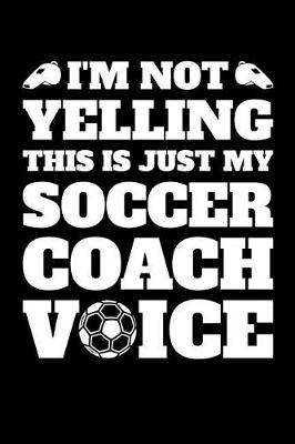 Book cover for I'm Not Yelling This is Just My Soccer Voice
