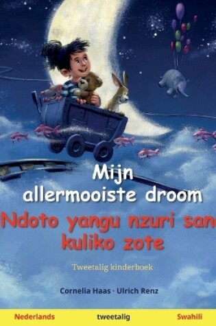 Cover of Mijn allermooiste droom - Ndoto yangu nzuri sana kuliko zote (Nederlands - Swahili)