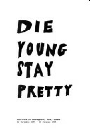Cover of Die Young and Stay Pretty