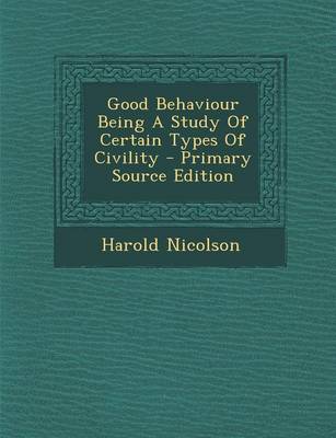 Book cover for Good Behaviour Being a Study of Certain Types of Civility - Primary Source Edition