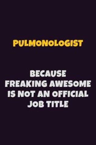 Cover of Pulmonologist, Because Freaking Awesome Is Not An Official Job Title