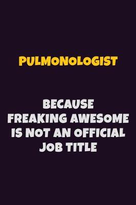 Book cover for Pulmonologist, Because Freaking Awesome Is Not An Official Job Title