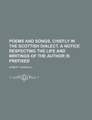 Book cover for Poems and Songs, Chiefly in the Scottish Dialect. a Notice Respecting the Life and Writings of the Author Is Prefixed