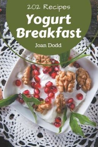 Cover of 202 Yogurt Breakfast Recipes