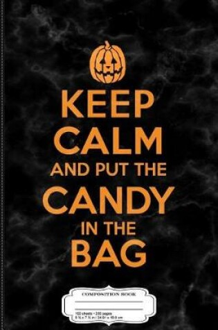 Cover of Kids Keep Calm and Put the Candy in the Bag Halloween Composition Notebook