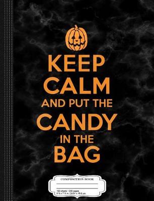 Book cover for Kids Keep Calm and Put the Candy in the Bag Halloween Composition Notebook