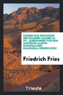 Book cover for Studien Zur Geschichte Der Elsasser Malerei Im XV. Jahrhundert VOR Dem ...