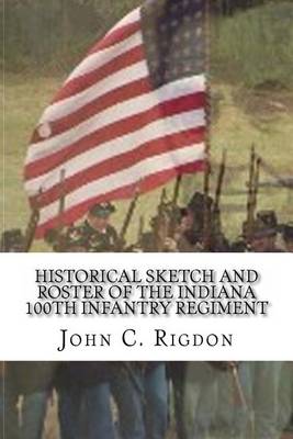 Book cover for Historical Sketch and Roster of the Indiana 100th Infantry Regiment